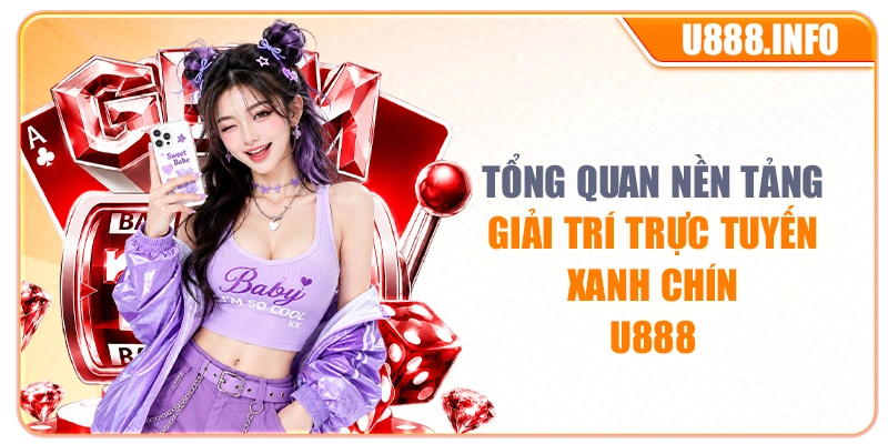 Tổng quan nền tảng giải trí trực tuyến xanh chín u888