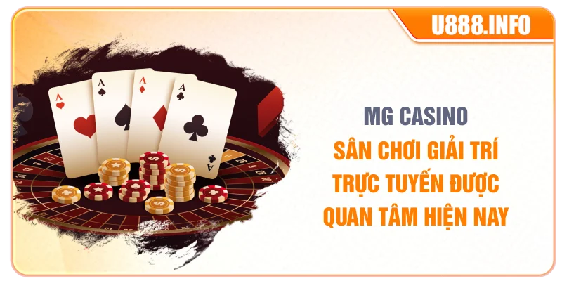 MG Casino – Sân Chơi Giải Trí Trực Tuyến Được Quan Tâm Hiện Nay