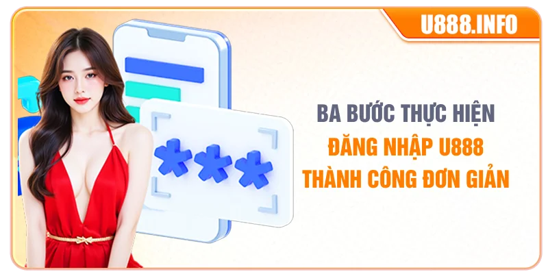 Ba bước thực hiện đăng nhập U888 thành công đơn giản