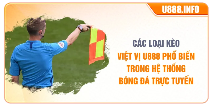 Các loại kèo việt vị U888 phổ biến trong hệ thống thể thao trực tuyến