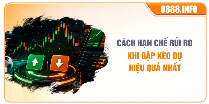 Cách hạn chế rủi ro khi gặp kèo dụ hiệu quả nhất