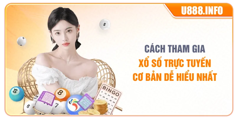 Cách tham gia xổ số trực tuyến cơ bản dễ hiểu nhất