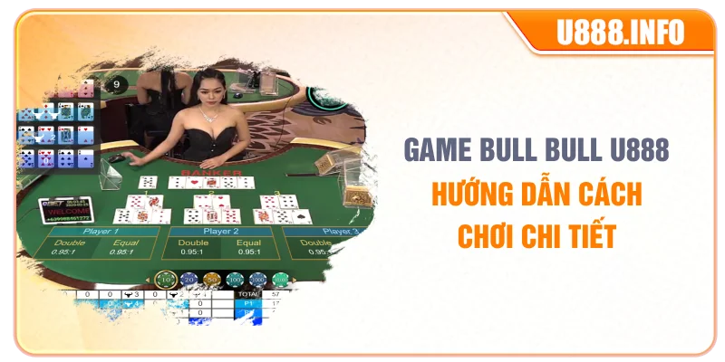 Game Bull Bull U888 – Hướng Dẫn Cách Chơi Chi Tiết
