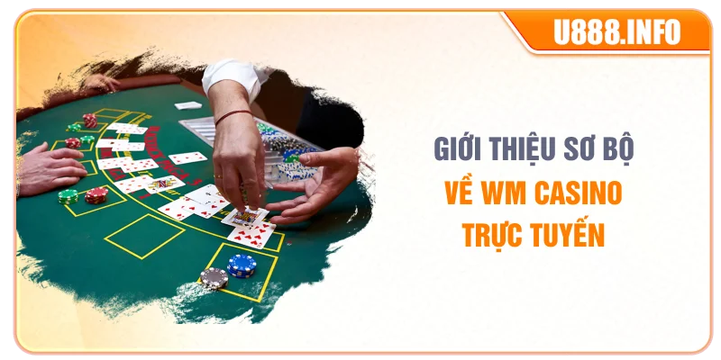 Giới thiệu sơ bộ về WM Casino trực tuyến