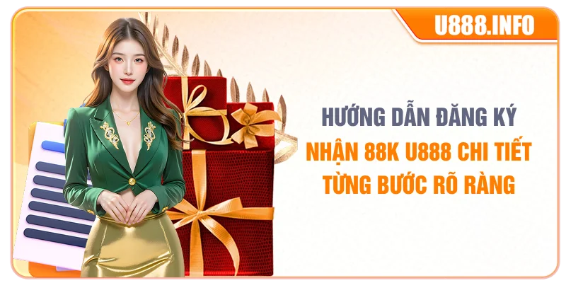 Hướng dẫn đăng ký nhận 88K U888 chi tiết từng bước rõ ràng