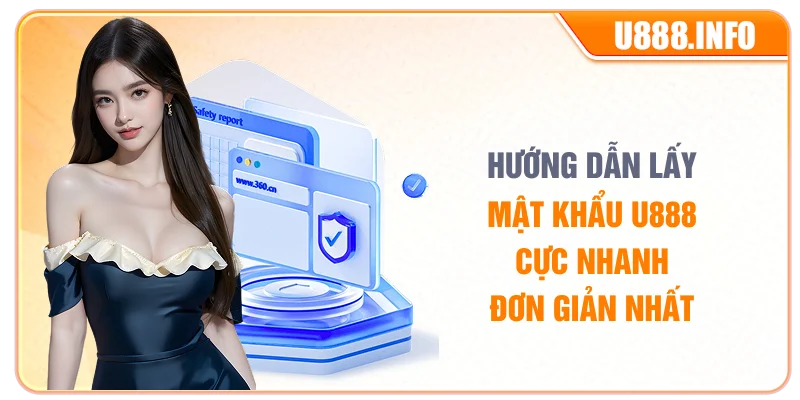 Hướng dẫn lấy mật khẩu U888 cực nhanh đơn giản nhất