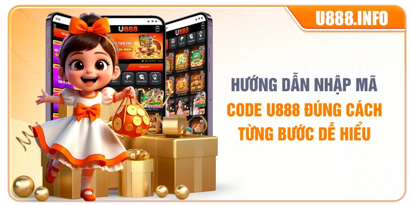 Hướng dẫn nhập mã code U888 đúng cách từng bước dễ hiểu