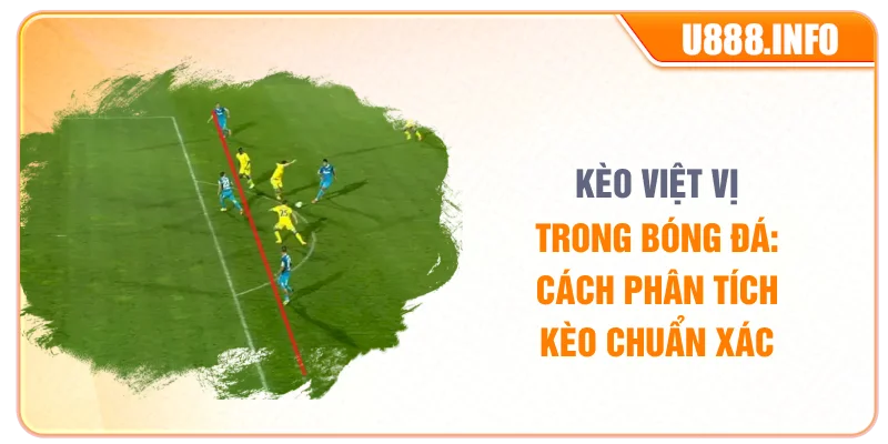 Kèo Việt Vị Trong Bóng Đá: Cách Phân Tích Kèo Chuẩn Xác