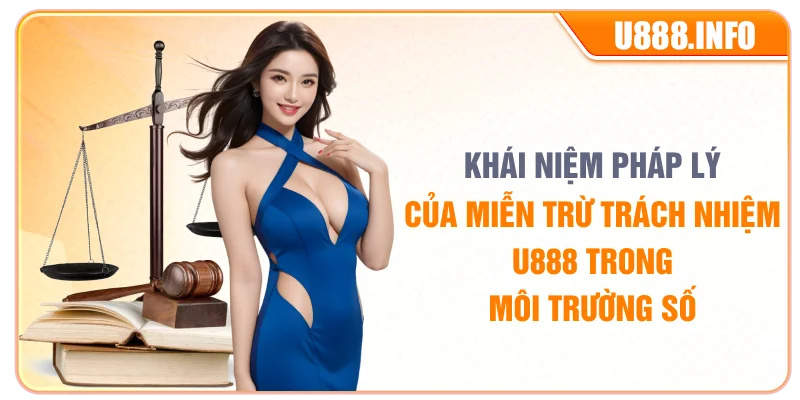 Khái niệm pháp lý của miễn trừ trách nhiệm U888 trong môi trường số