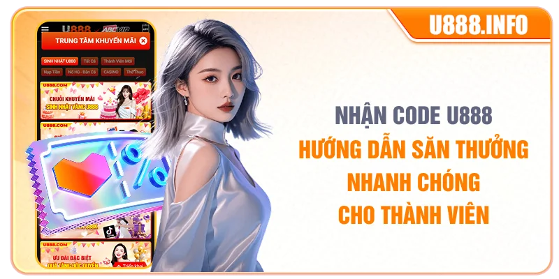 Nhận Code U888 | Hướng Dẫn Săn Thưởng Nhanh Chóng