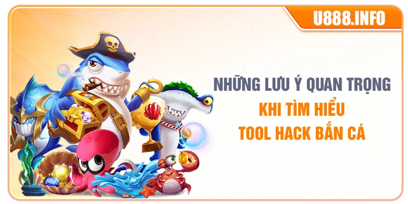 Những lưu ý quan trọng khi tìm hiểu tool hack bắn cá