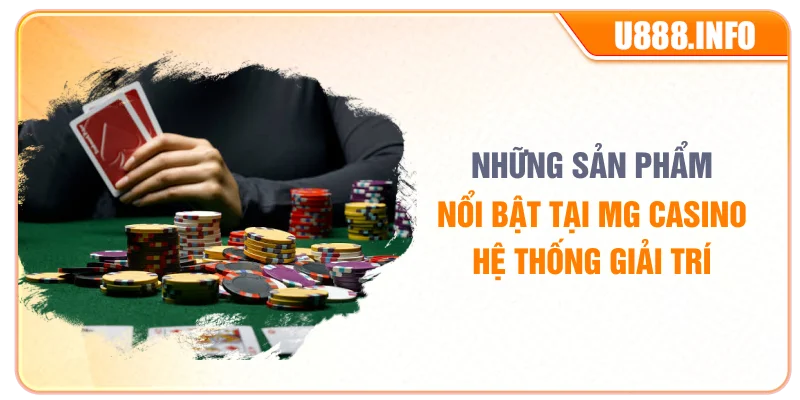 Những sản phẩm nổi bật tại MG Casino hệ thống giải trí