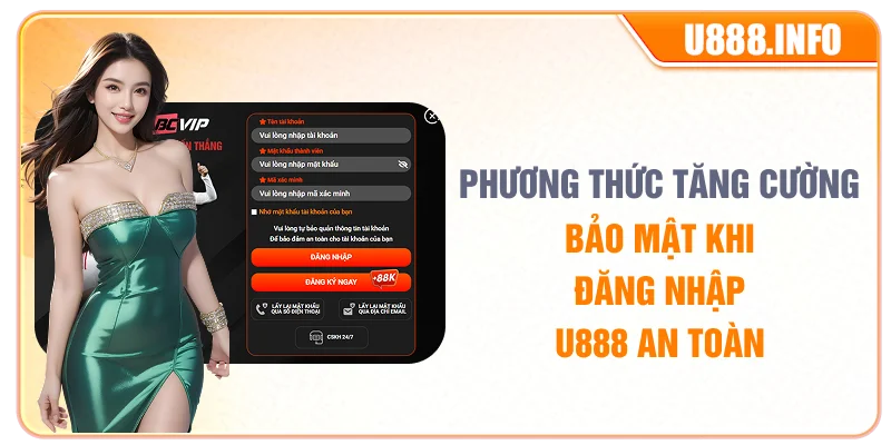 Phương thức tăng cường bảo mật khi đăng nhập U888 an toàn