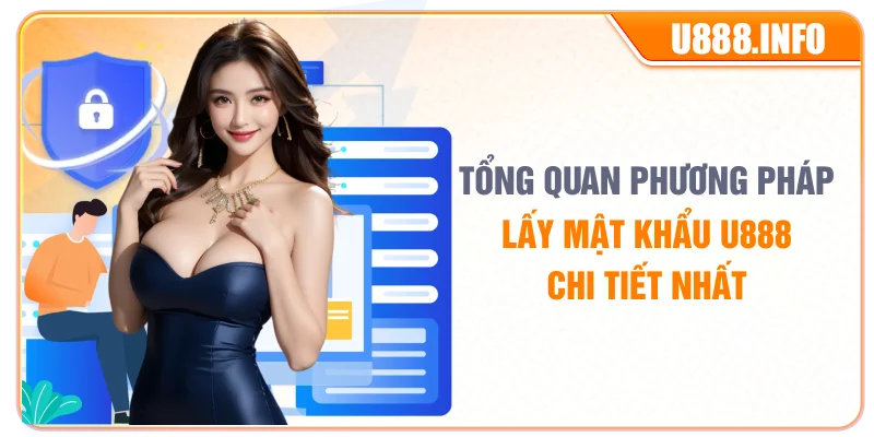 Tổng quan phương pháp lấy mật khẩu U888 chi tiết nhất
