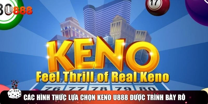 Các hình thức lựa chọn Keno U888 được trình bày rõ trên giao diện
