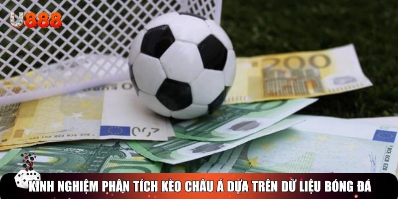 Kinh nghiệm phân tích kèo châu Á dựa trên dữ liệu bóng đá