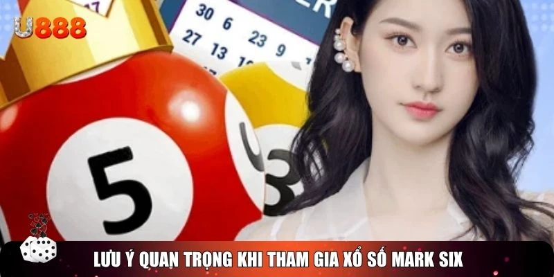 Lưu ý quan trọng khi tham gia xổ số Mark Six