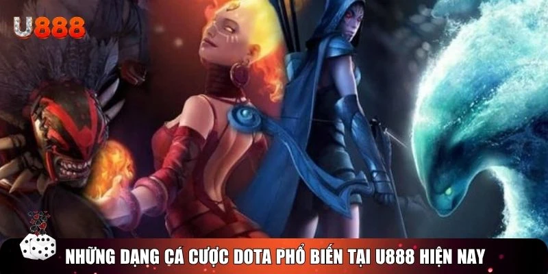 Những dạng cá cược Dota phổ biến tại U888 hiện nay