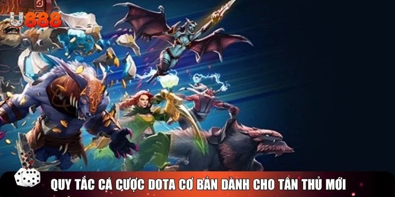 Quy tắc cá cược Dota cơ bản dành cho tân thủ mới
