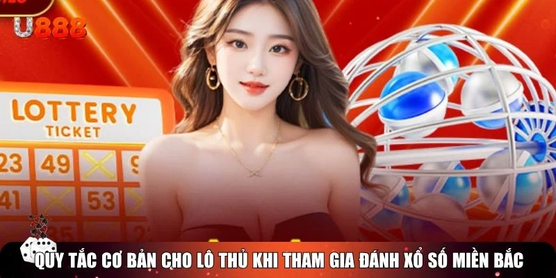 Quy tắc cơ bản cho lô thủ khi tham gia đánh xổ số miền Bắc
