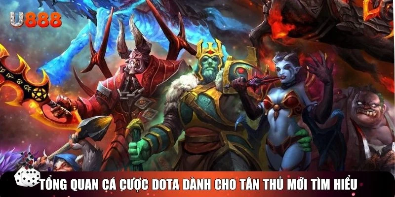 Tổng quan cá cược Dota dành cho tân thủ mới tìm hiểu