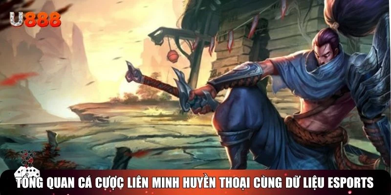 Tổng quan cá cược Liên Minh Huyền Thoại cùng dữ liệu Esports 