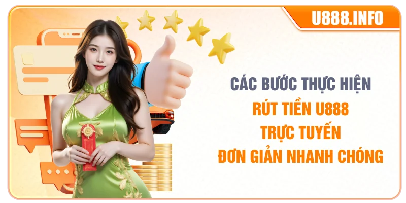 Các bước thực hiện rút tiền U888 trực tuyến đơn giản nhanh chóng