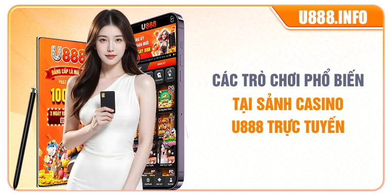 Các trò chơi phổ biến tại sảnh casino U888 trực tuyến