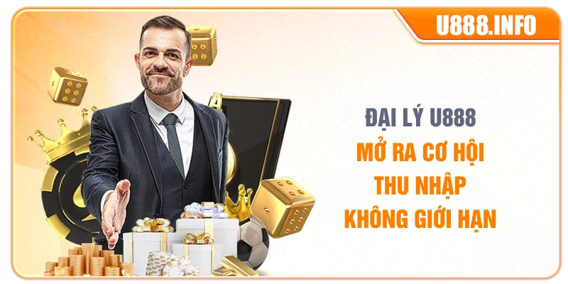 Đại lý U888 – Mở Ra Cơ Hội Thu Nhập Không Giới Hạn