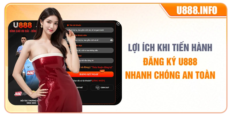 Lợi ích khi tiến hành đăng ký U888 nhanh chóng an toàn