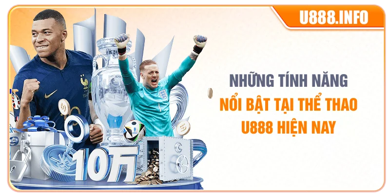 Những tính năng nổi bật tại thể thao U888 hiện nay